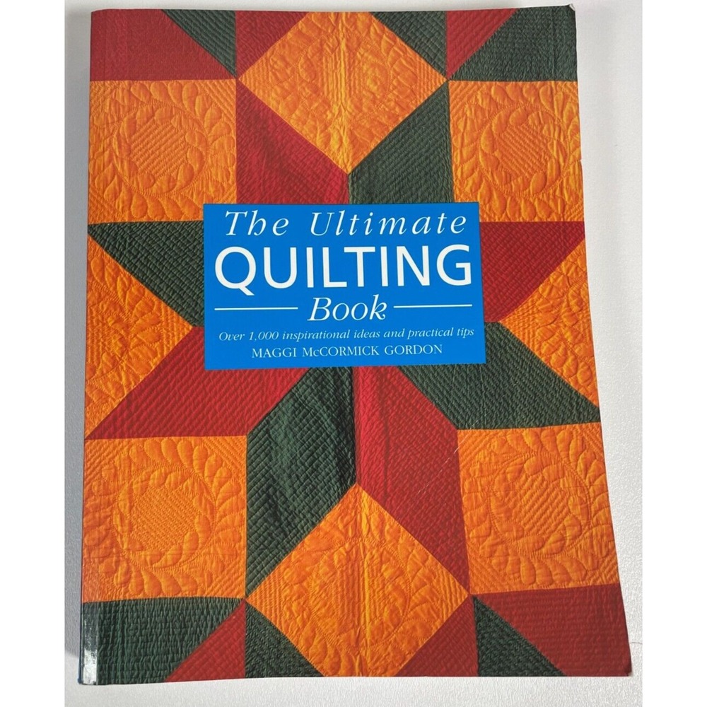 Ultimate Quilting Book : Over 1,000 Inspirational Ideas and Practical Tips by...